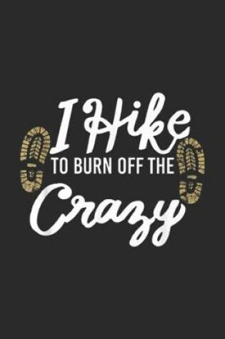 Cover of I Hike To Burn Off The Crazy