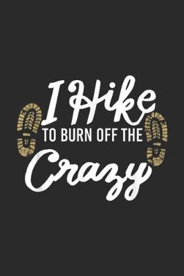 Book cover for I Hike To Burn Off The Crazy