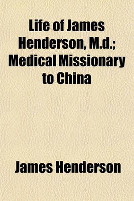 Book cover for Life of James Henderson, M.D.; Medical Missionary to China