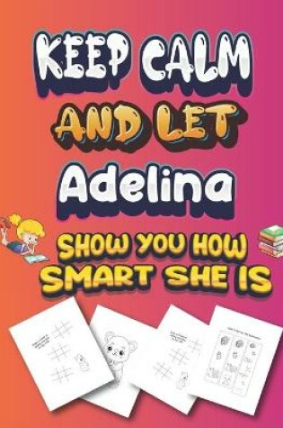 Cover of keep calm and let Adelina show you how smart she is