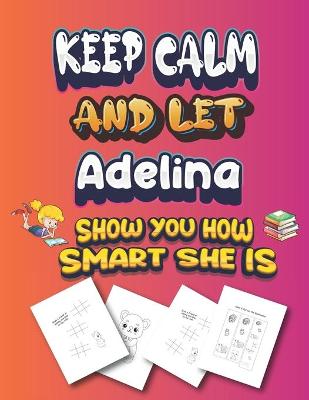 Book cover for keep calm and let Adelina show you how smart she is