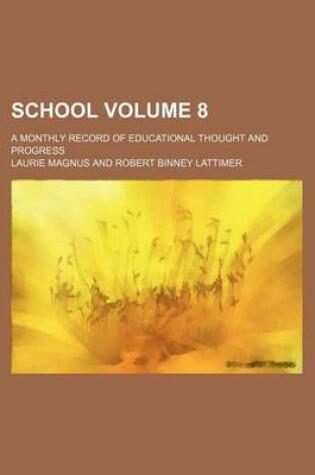 Cover of School Volume 8; A Monthly Record of Educational Thought and Progress