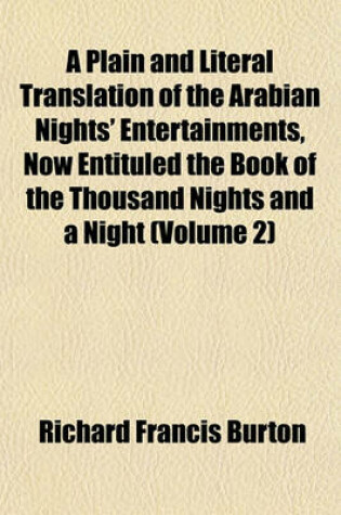 Cover of A Plain and Literal Translation of the Arabian Nights' Entertainments, Now Entituled the Book of the Thousand Nights and a Night (Volume 2)
