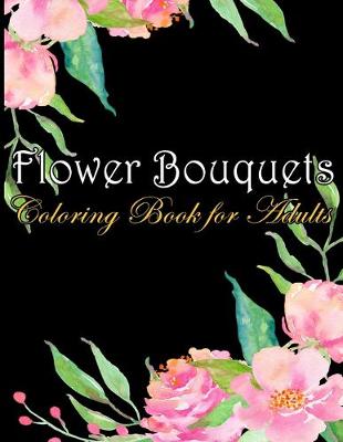 Book cover for Flower Bouquets Coloring Book for Adults