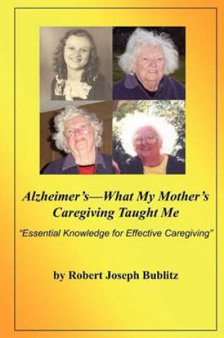 Cover of Alzheimer's--What My Mother's Caregiving Taught Me