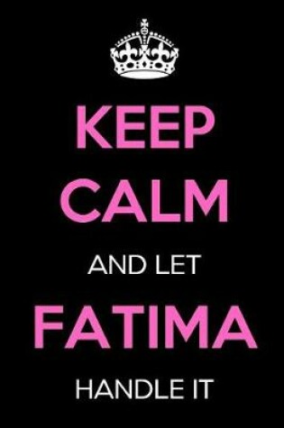 Cover of Keep Calm and Let Fatima Handle It