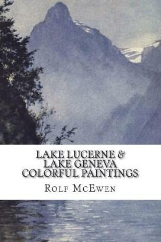 Cover of Lake Lucerne & Lake Geneva - Colorful Paintings