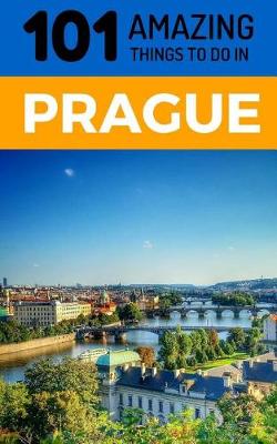 Book cover for 101 Amazing Things to Do in Prague