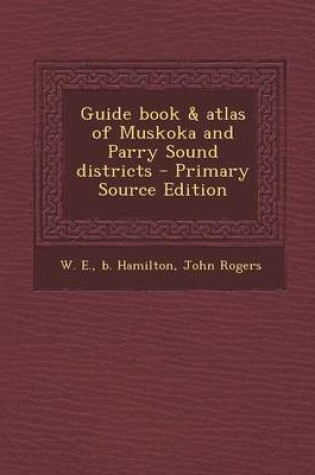 Cover of Guide Book & Atlas of Muskoka and Parry Sound Districts - Primary Source Edition