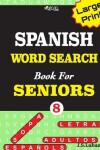 Book cover for Large Print SPANISH WORD SEARCH Book For SENIORS; VOL.8