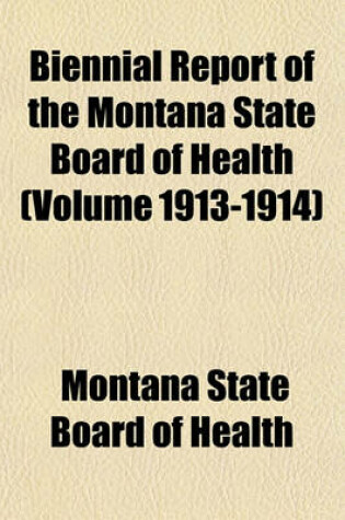 Cover of Biennial Report of the Montana State Board of Health (Volume 1913-1914)