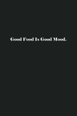 Cover of Good Food Is Good Mood.