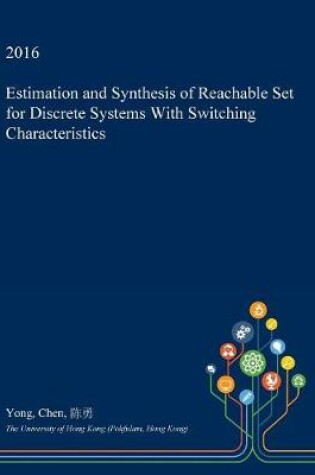 Cover of Estimation and Synthesis of Reachable Set for Discrete Systems with Switching Characteristics