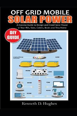 Cover of Off Grid Mobile Solar Power DIY Guide