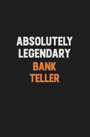 Cover of Absolutely Legendary Bank Teller