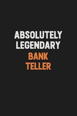 Book cover for Absolutely Legendary Bank Teller