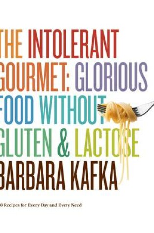 Cover of The Intolerant Gourmet Glorious Food without Gluten & Lactose