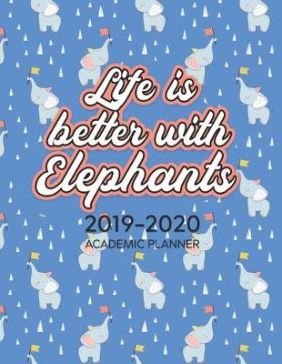 Book cover for Life Is Better With Elephants 2019-2020 Academic Planner