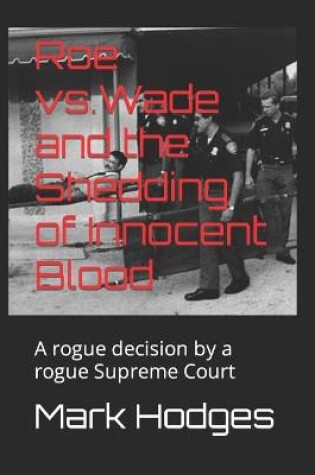 Cover of Roe vs.Wade and the Shedding of Innocent Blood