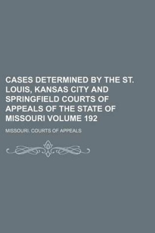 Cover of Cases Determined by the St. Louis, Kansas City and Springfield Courts of Appeals of the State of Missouri Volume 192