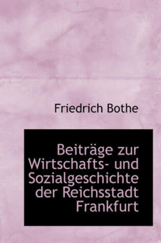 Cover of Beitrage Zur Wirtschafts- Und Sozialgeschichte Der Reichsstadt Frankfurt