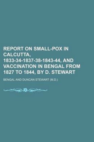 Cover of Report on Small-Pox in Calcutta, 1833-34-1837-38-1843-44, and Vaccination in Bengal from 1827 to 1844, by D. Stewart