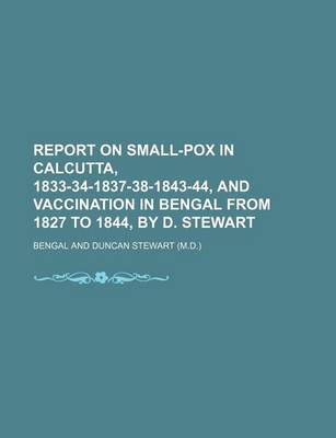 Book cover for Report on Small-Pox in Calcutta, 1833-34-1837-38-1843-44, and Vaccination in Bengal from 1827 to 1844, by D. Stewart