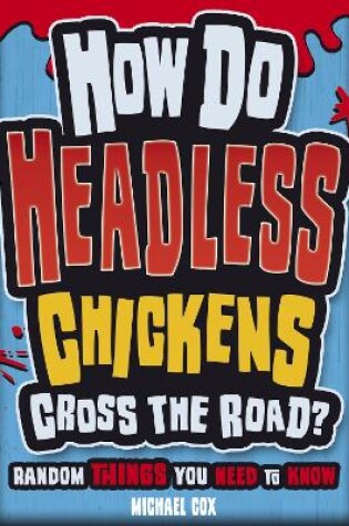 Cover of How Do Headless Chickens Cross the Road?