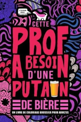 Cover of Cette prof a besoin d'une putain de biere