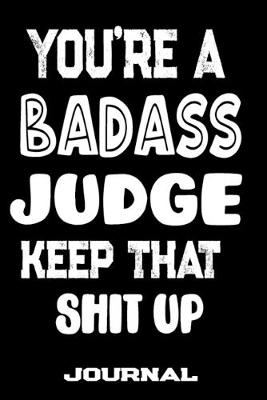 Book cover for You're A Badass Judge Keep That Shit Up