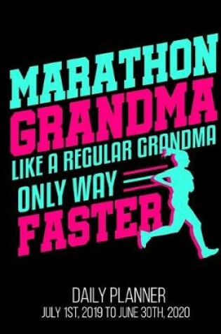 Cover of Marathon Grandma Like A Regular Grandma Only Way Faster Daily Planner July 1st, 2019 To June 30th, 2020