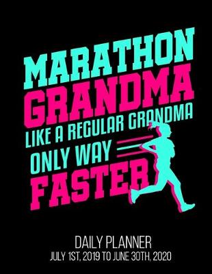 Book cover for Marathon Grandma Like A Regular Grandma Only Way Faster Daily Planner July 1st, 2019 To June 30th, 2020