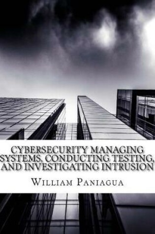 Cover of Cybersecurity Managing Systems, Conducting Testing, and Investigating Intrusion