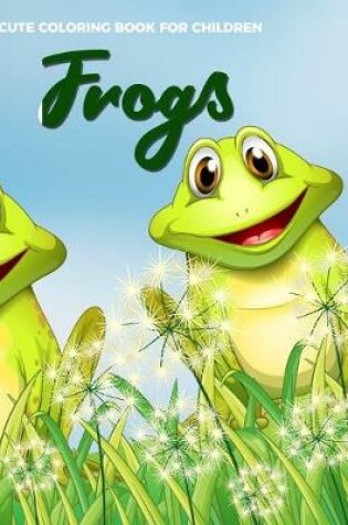 Cover of Cute Coloring Book For Children Frogs