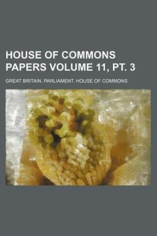 Cover of House of Commons Papers Volume 11, PT. 3