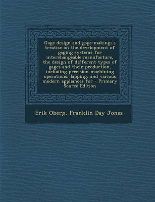 Book cover for Gage Design and Gage-Making; A Treatise on the Development of Gaging Systems for Interchangeable Manufacture, the Design of Different Types of Gages a