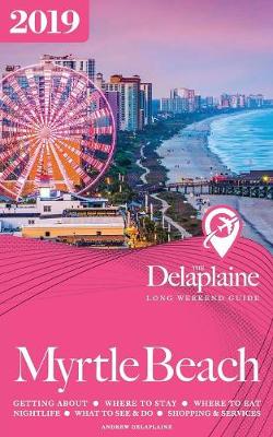 Book cover for Myrtle Beach - The Delaplaine 2019 Long Weekend Guide