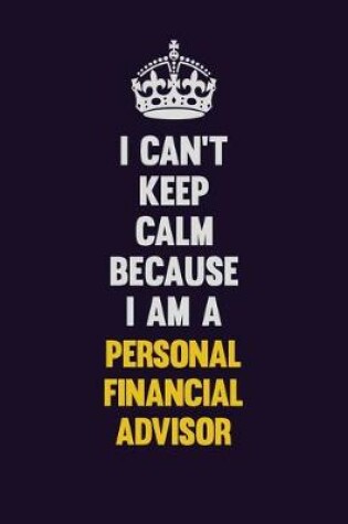 Cover of I can't Keep Calm Because I Am A Personal financial advisor
