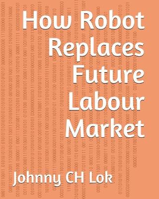 Book cover for How Robot Replaces Future Labour Market