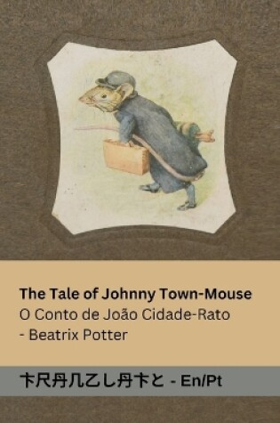 Cover of The Tale of Johnny Town-Mouse / O Conto de João Cidade-Rato