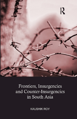 Book cover for Frontiers, Insurgencies and Counter-Insurgencies in South Asia