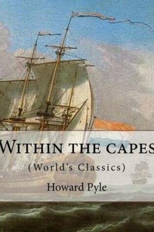 Cover of texts Within the capes, By Howard Pyle (World's Classics)