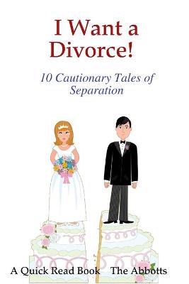Book cover for I Want a Divorce! - 10 Cautionary Tales of Separation - A Quick Read Book