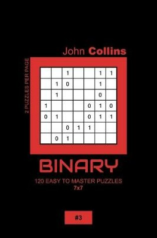 Cover of Binary - 120 Easy To Master Puzzles 7x7 - 3