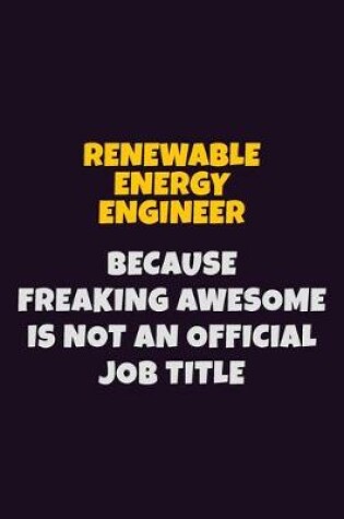 Cover of Renewable Energy Engineer, Because Freaking Awesome Is Not An Official Job Title