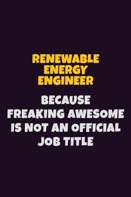 Book cover for Renewable Energy Engineer, Because Freaking Awesome Is Not An Official Job Title