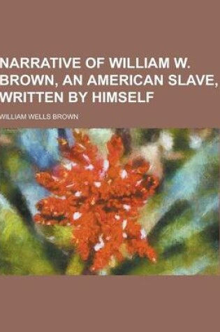 Cover of Narrative of William W. Brown, an American Slave, Written by Himself