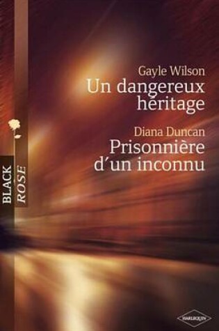 Cover of Un Dangereux Heritage - Prisonniere D'Un Inconnu (Harlequin Black Rose)