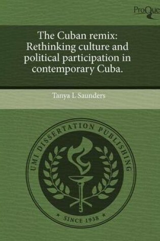 Cover of The Cuban Remix: Rethinking Culture and Political Participation in Contemporary Cuba