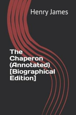 Cover of The Chaperon (Annotated) [Biographical Edition]